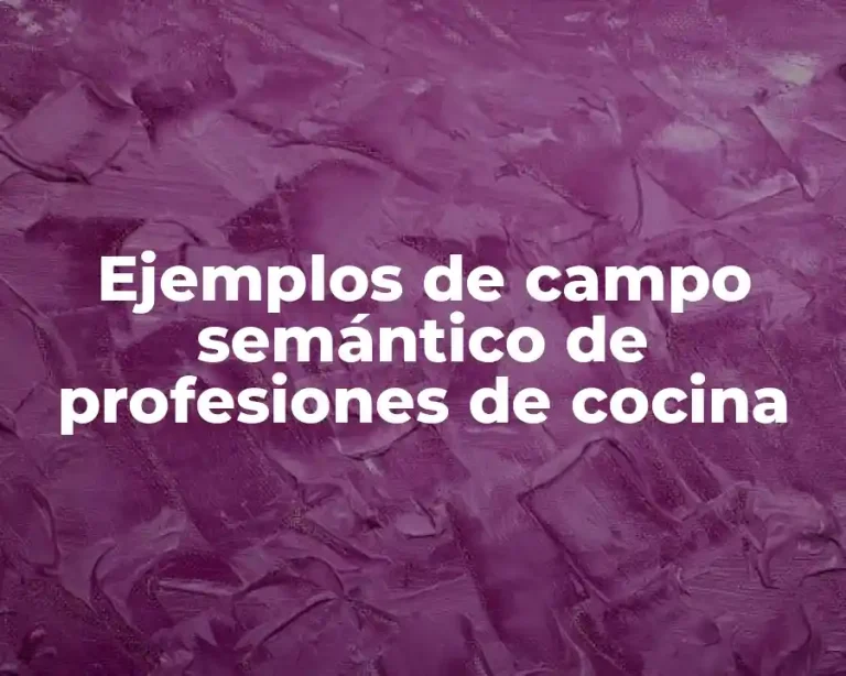 Ejemplos de campo semántico de profesiones de cocina