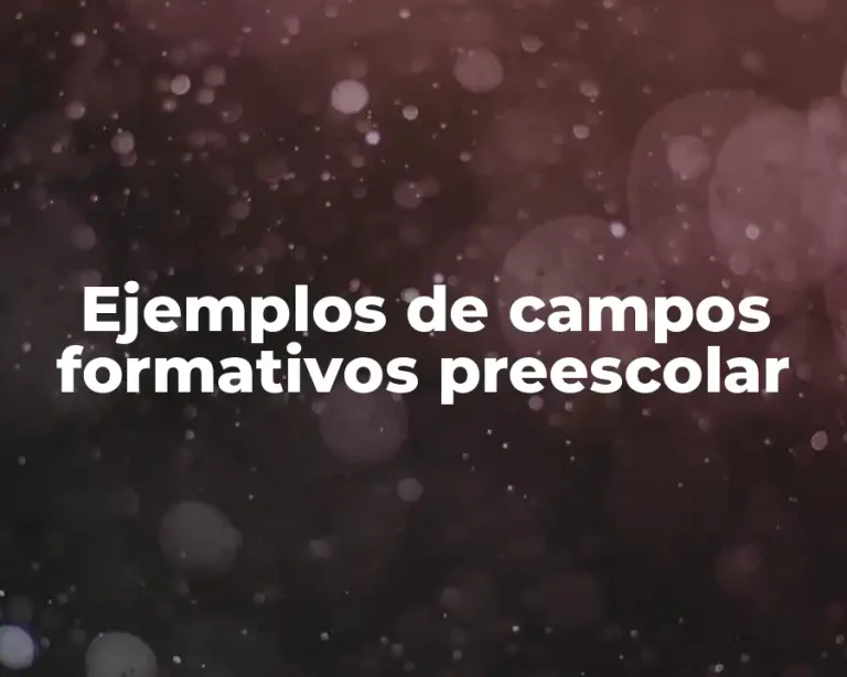 Ejemplos de campos formativos preescolar
