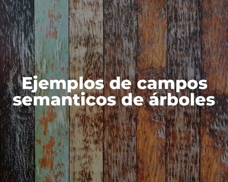 Ejemplos de campos semanticos de árboles