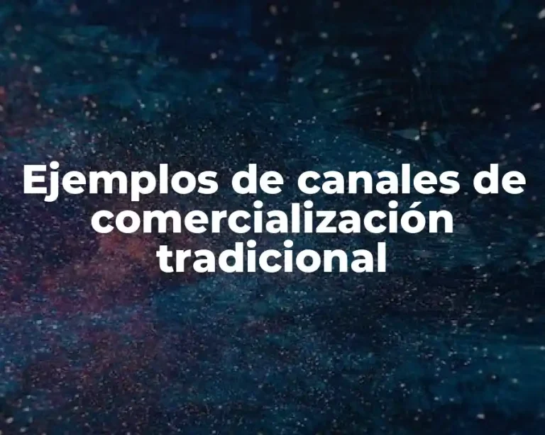 Ejemplos de canales de comercialización tradicional