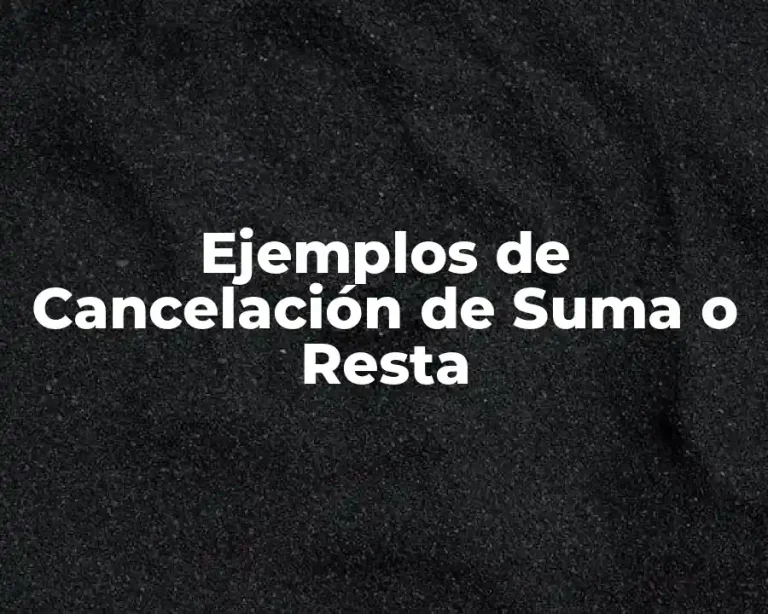 Ejemplos de Cancelación de Suma o Resta