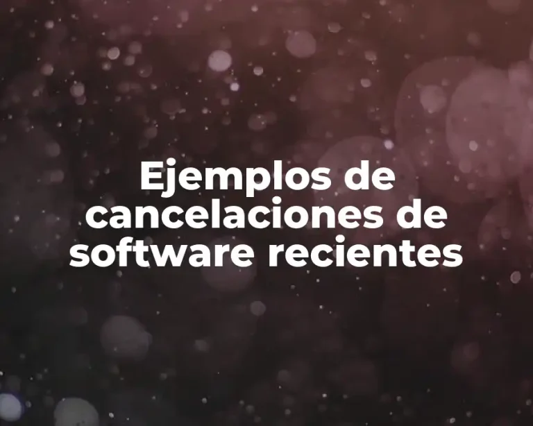 Ejemplos de cancelaciones de software recientes