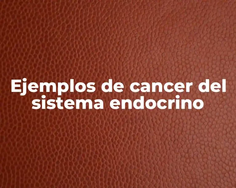 Ejemplos de cancer del sistema endocrino