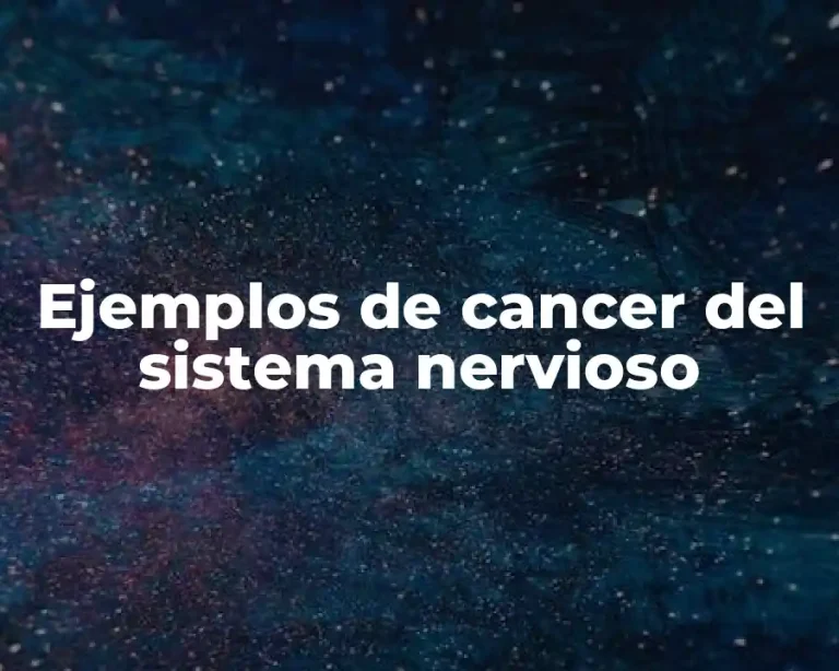 Ejemplos de cancer del sistema nervioso