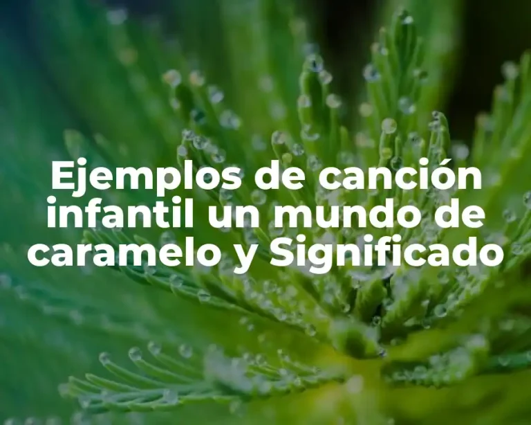 Ejemplos de canción infantil un mundo de caramelo y Significado