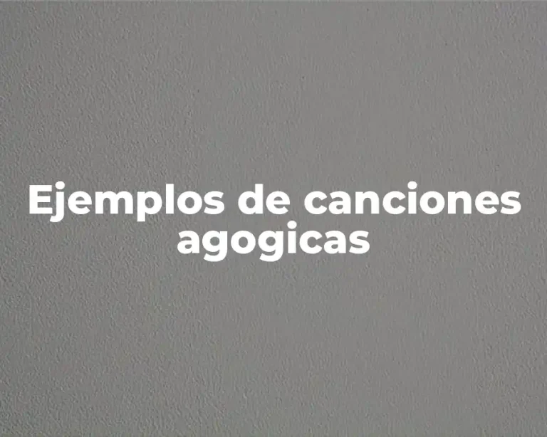 Ejemplos de canciones agogicas