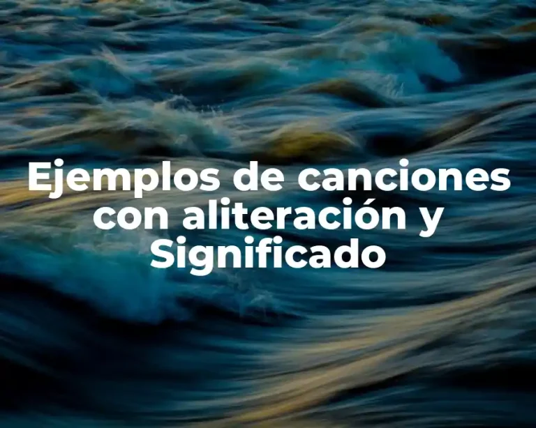 Ejemplos de canciones con aliteración y Significado