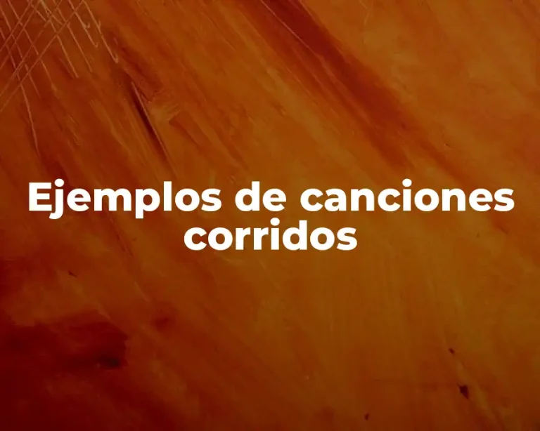 Ejemplos de canciones corridos