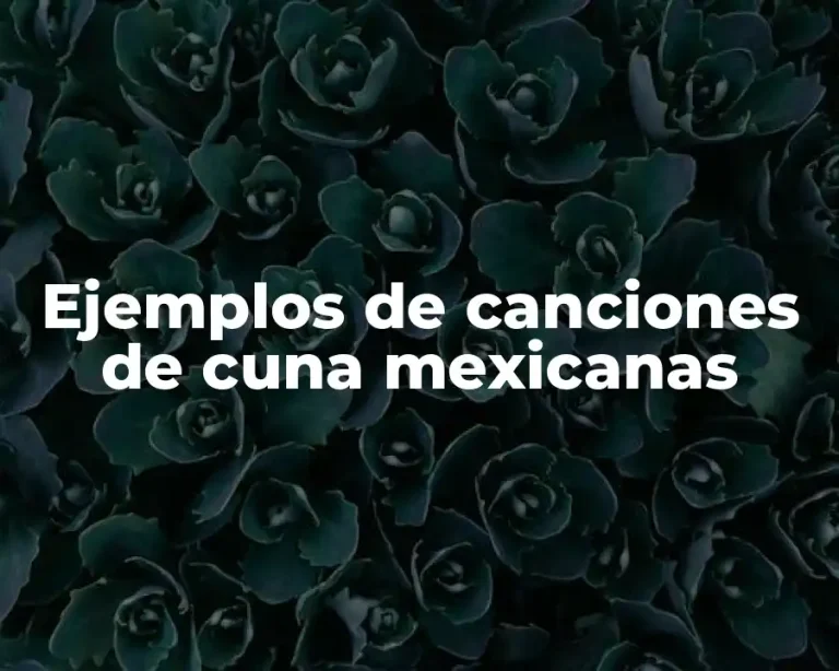 Ejemplos de canciones de cuna mexicanas