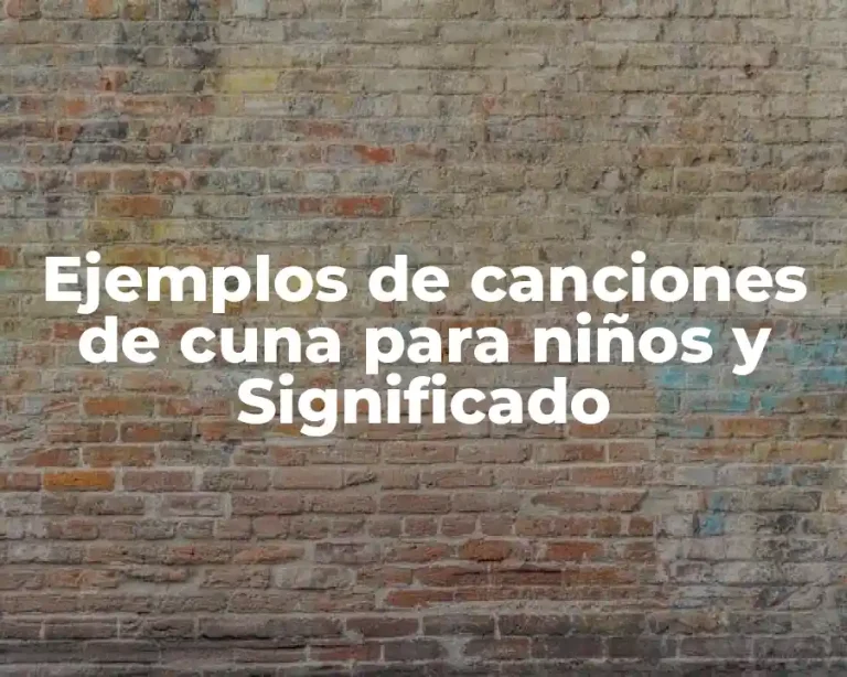 Ejemplos de canciones de cuna para niños y Significado