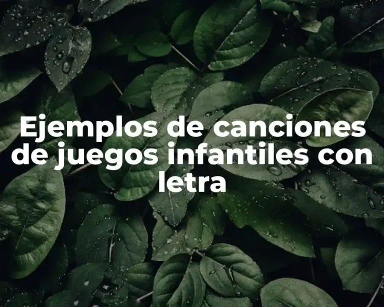 Ejemplos de canciones de juegos infantiles con letra