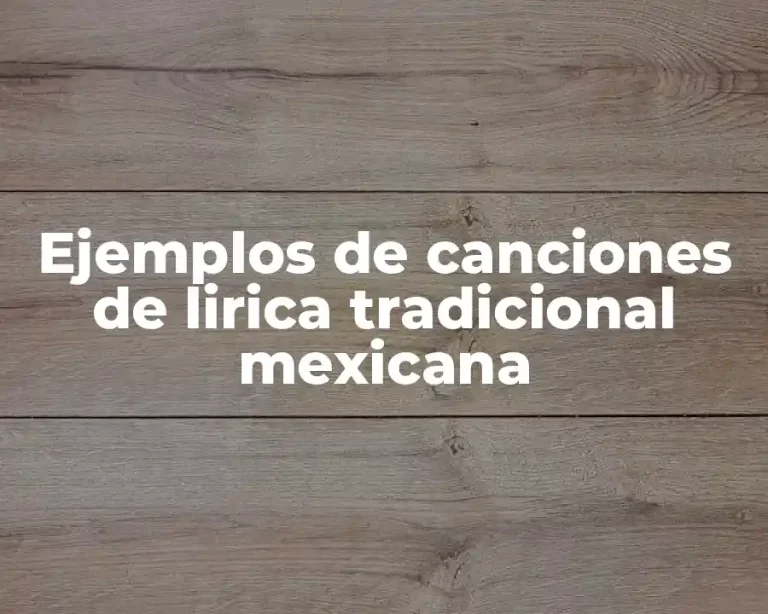 Ejemplos de canciones de lirica tradicional mexicana
