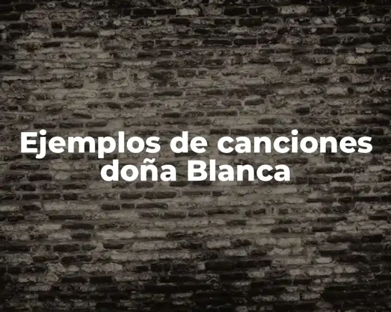 Ejemplos de canciones doña Blanca