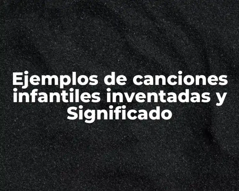 Ejemplos de canciones infantiles inventadas y Significado
