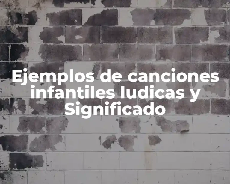Ejemplos de canciones infantiles ludicas y Significado