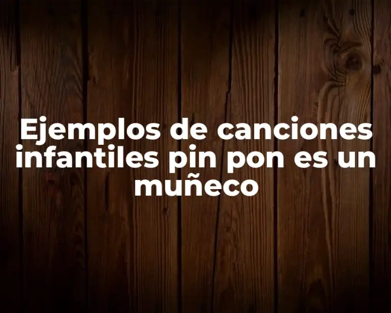 Ejemplos de canciones infantiles pin pon es un muñeco