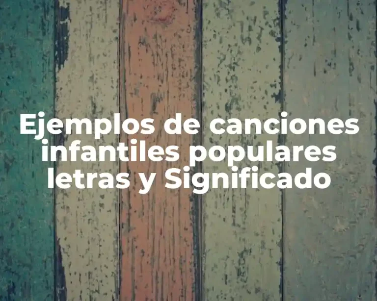 Ejemplos de canciones infantiles populares letras y Significado