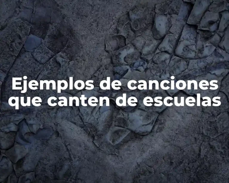 Ejemplos de canciones que canten de escuelas
