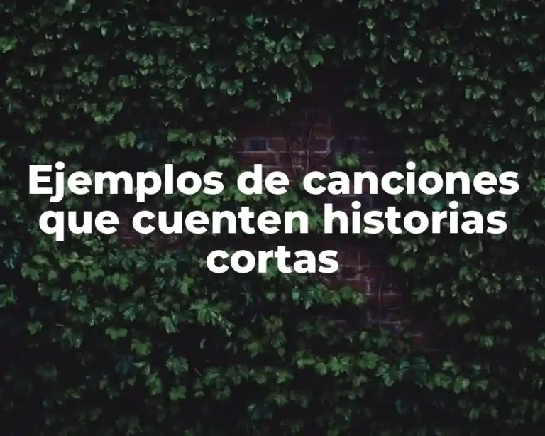 Ejemplos de canciones que cuenten historias cortas