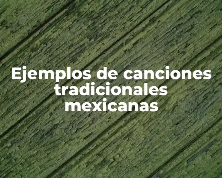 Ejemplos de canciones tradicionales mexicanas