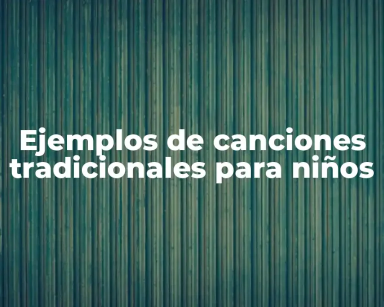 Ejemplos de canciones tradicionales para niños