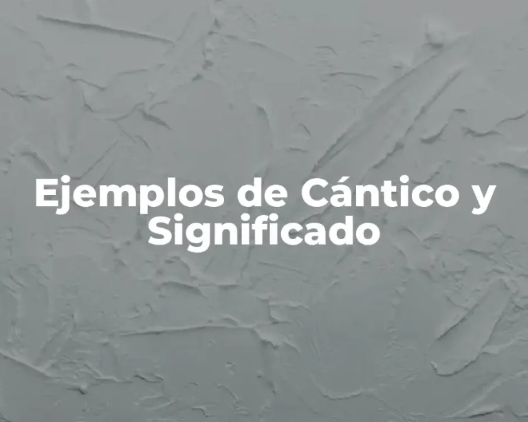 Ejemplos de Cántico y Significado