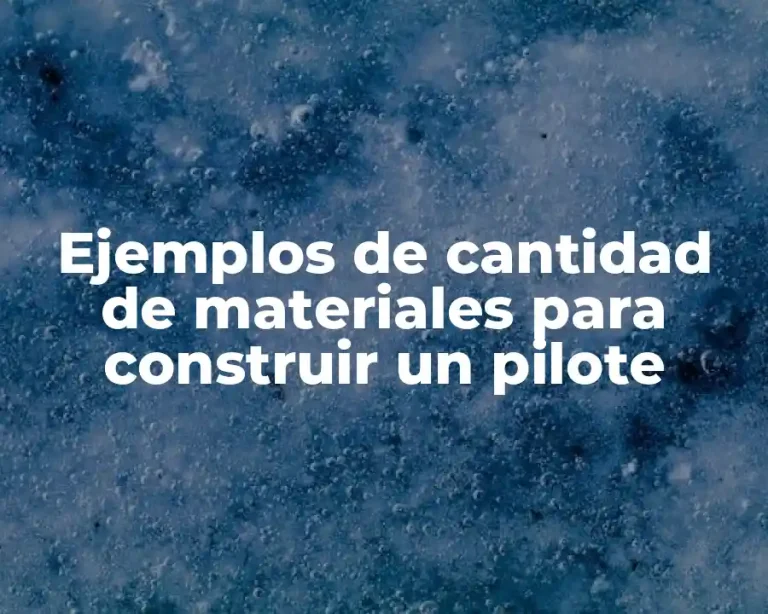 Ejemplos de cantidad de materiales para construir un pilote