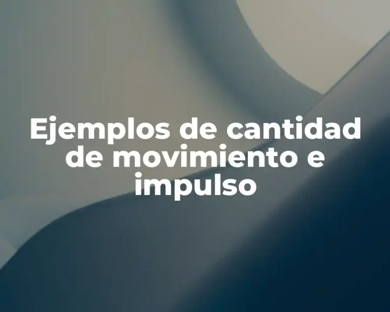 Ejemplos de cantidad de movimiento e impulso