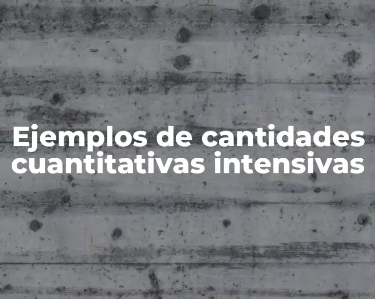 Ejemplos de cantidades cuantitativas intensivas
