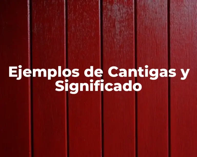 Ejemplos de Cantigas y Significado