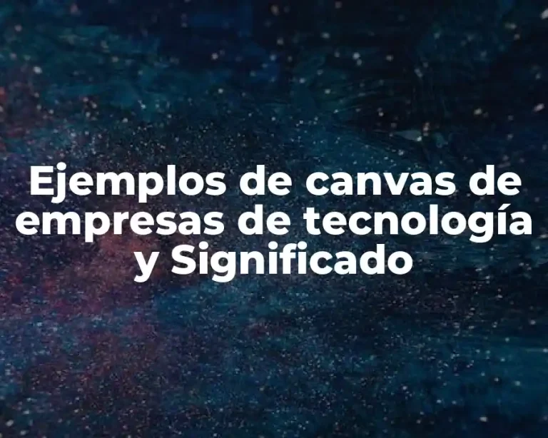 Ejemplos de canvas de empresas de tecnología y Significado