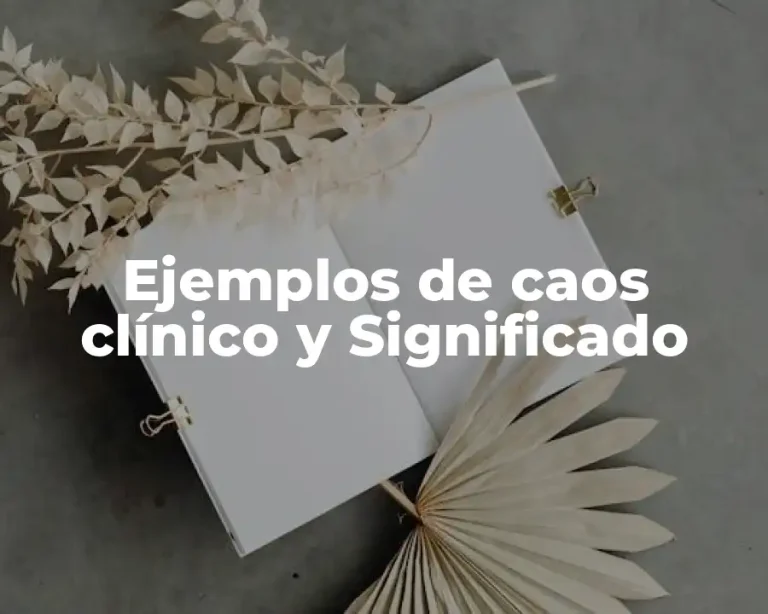 Ejemplos de caos clínico y Significado