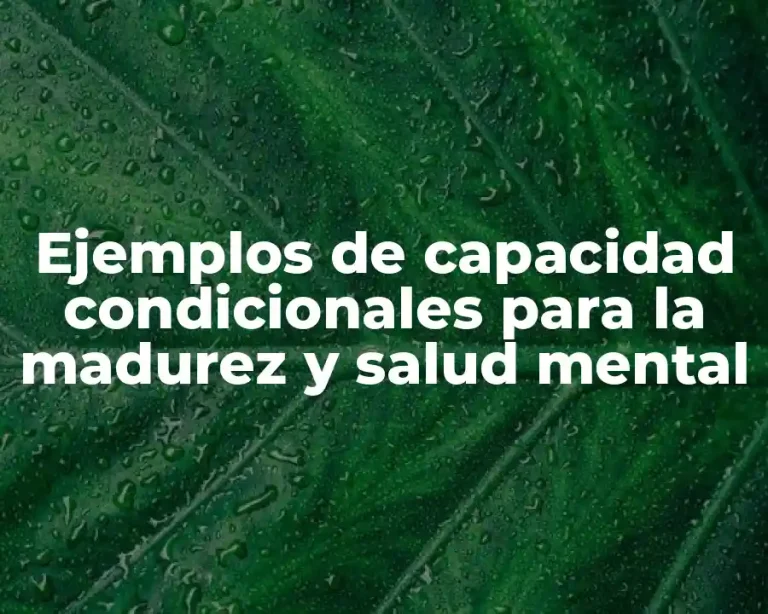 Ejemplos de capacidad condicionales para la madurez y salud mental