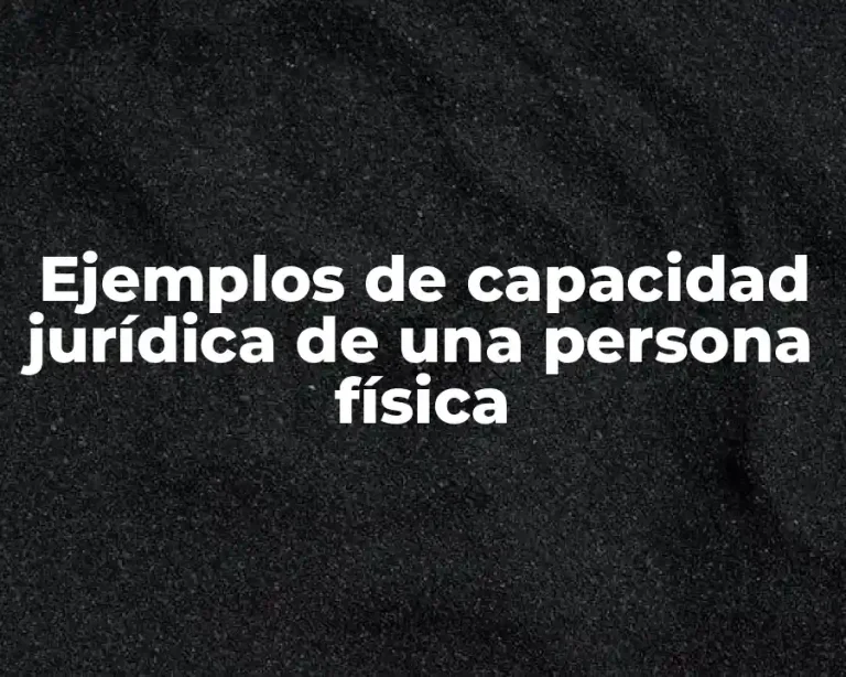 Ejemplos de capacidad jurídica de una persona física