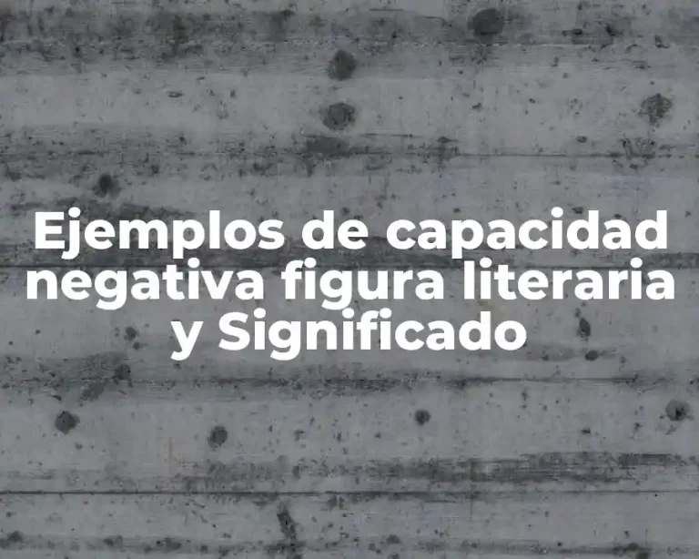 Ejemplos de capacidad negativa figura literaria y Significado