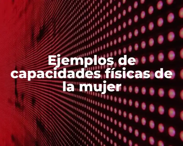 Ejemplos de capacidades físicas de la mujer