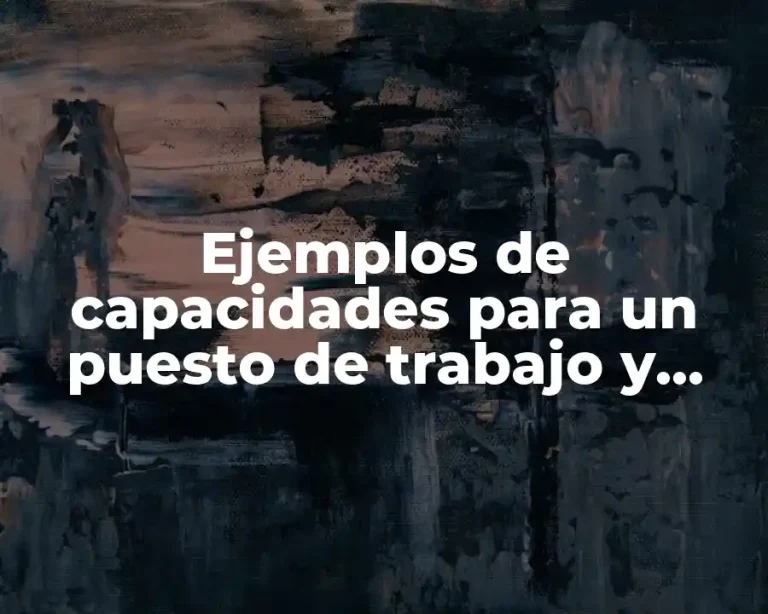 Ejemplos de capacidades para un puesto de trabajo y Significado