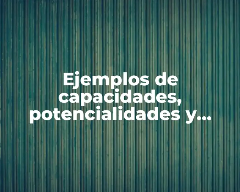Ejemplos de capacidades, potencialidades y admiraciones y Significado