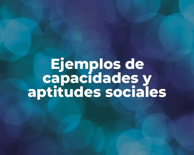 Ejemplos de capacidades y aptitudes sociales