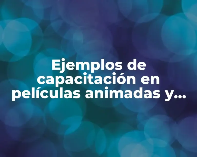 Ejemplos de capacitación en películas animadas y Significado