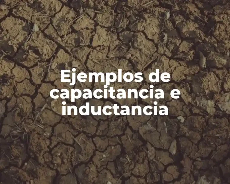 Ejemplos de capacitancia e inductancia