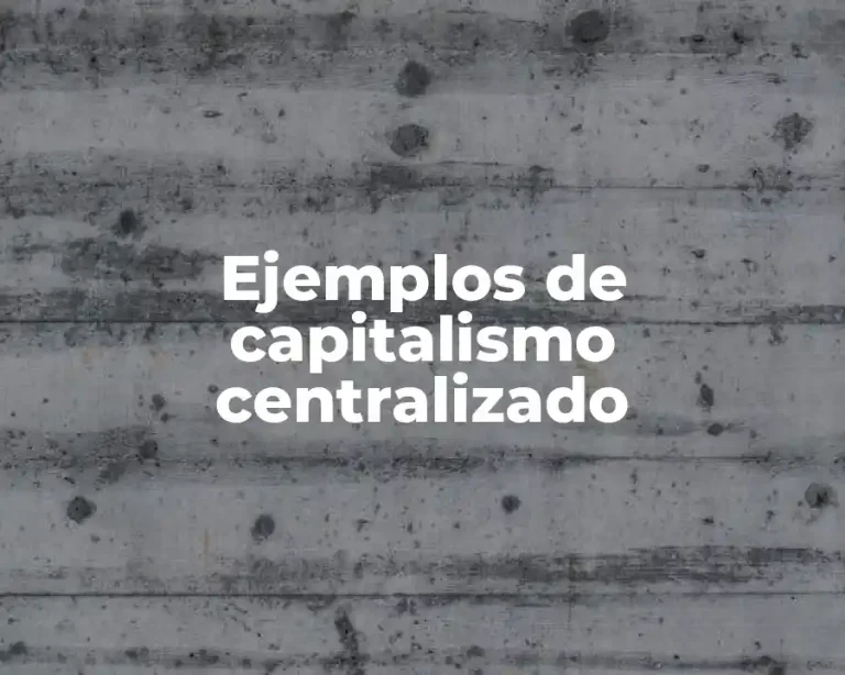 Ejemplos de capitalismo centralizado