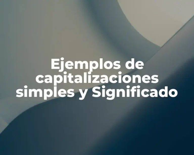 Ejemplos de capitalizaciones simples y Significado