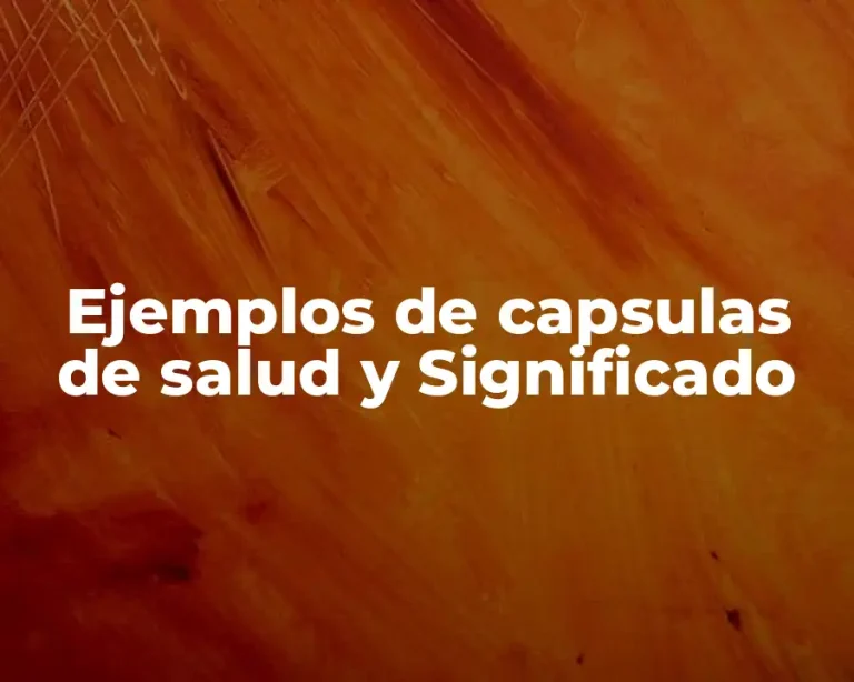 Ejemplos de capsulas de salud y Significado