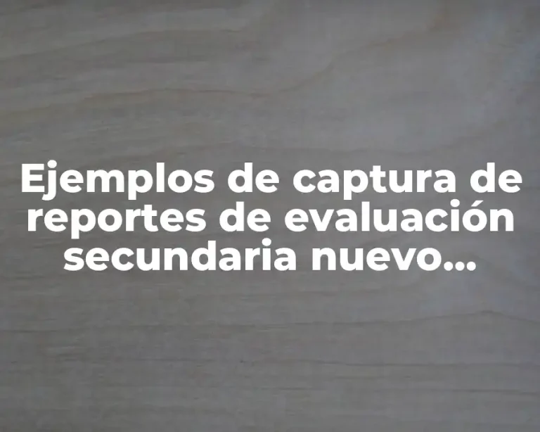Ejemplos de captura de reportes de evaluación secundaria nuevo modelo