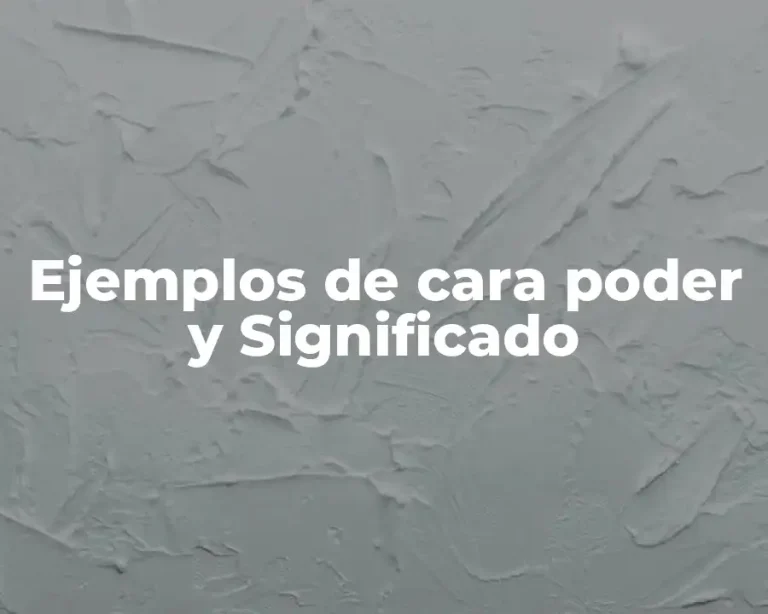 Ejemplos de cara poder y Significado