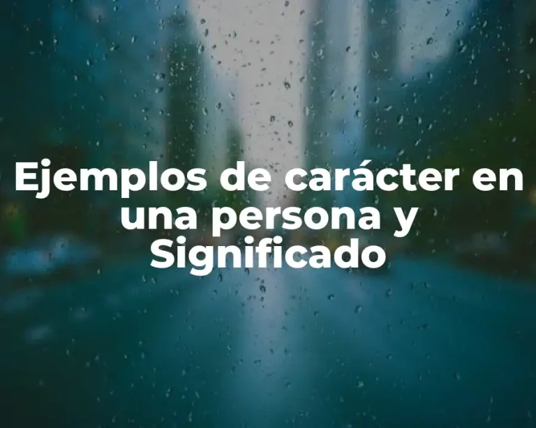 Ejemplos de carácter en una persona y Significado