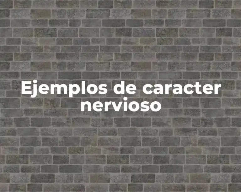 Ejemplos de caracter nervioso