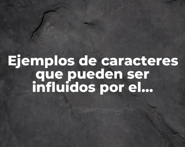 Ejemplos de caracteres que pueden ser influidos por el hambiente