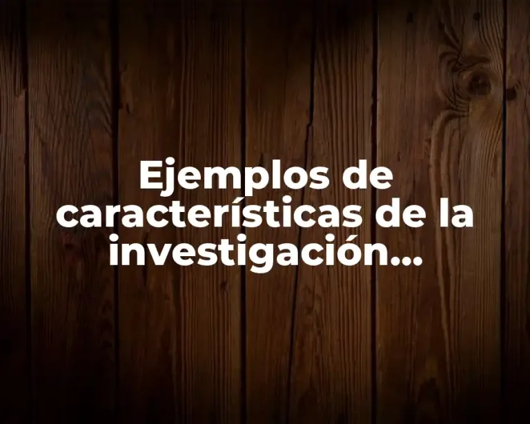 Ejemplos de características de la investigación documental
